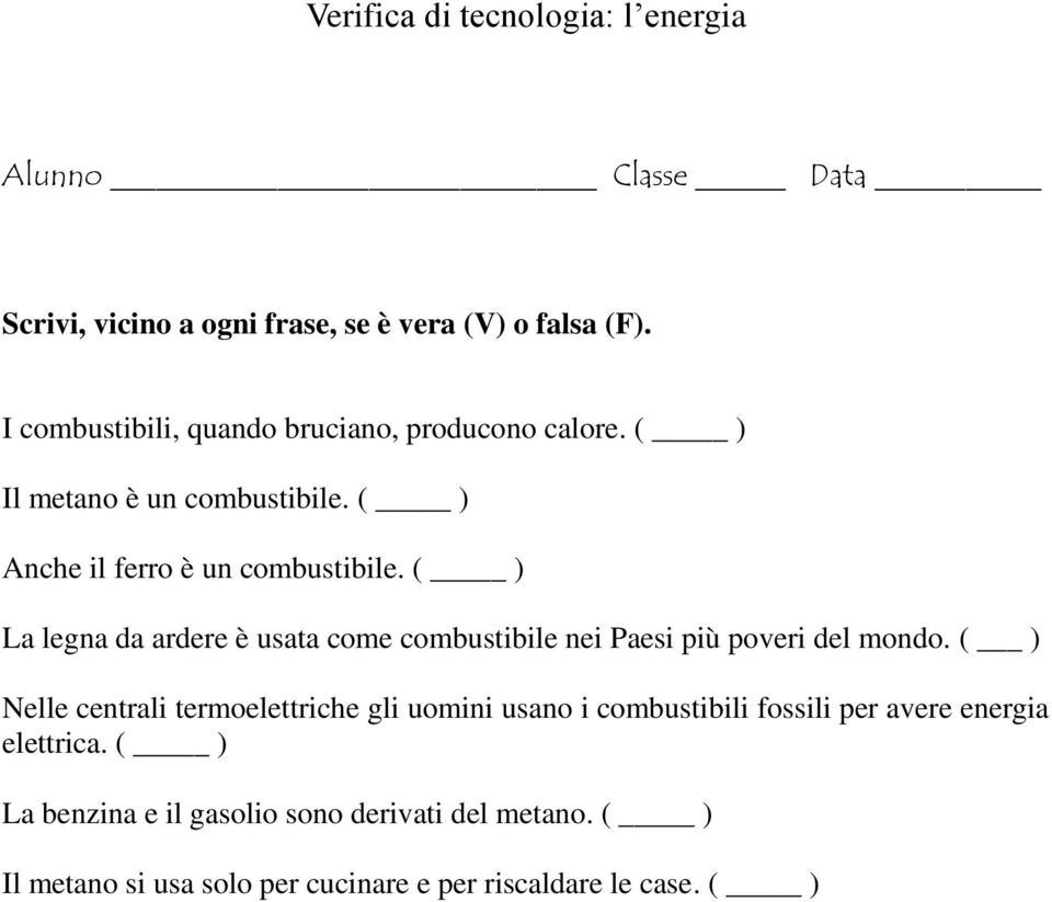 ( ) La legna da ardere è usata come combustibile nei Paesi più poveri del mondo.