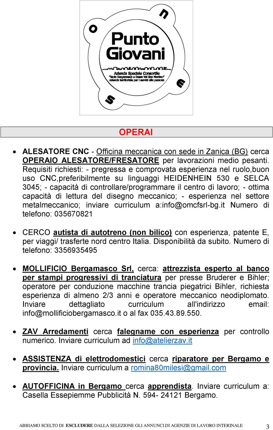 ottima capacità di lettura del disegno meccanico; - esperienza nel settore metalmeccanico; inviare curriculum a:info@omcfsrl-bg.