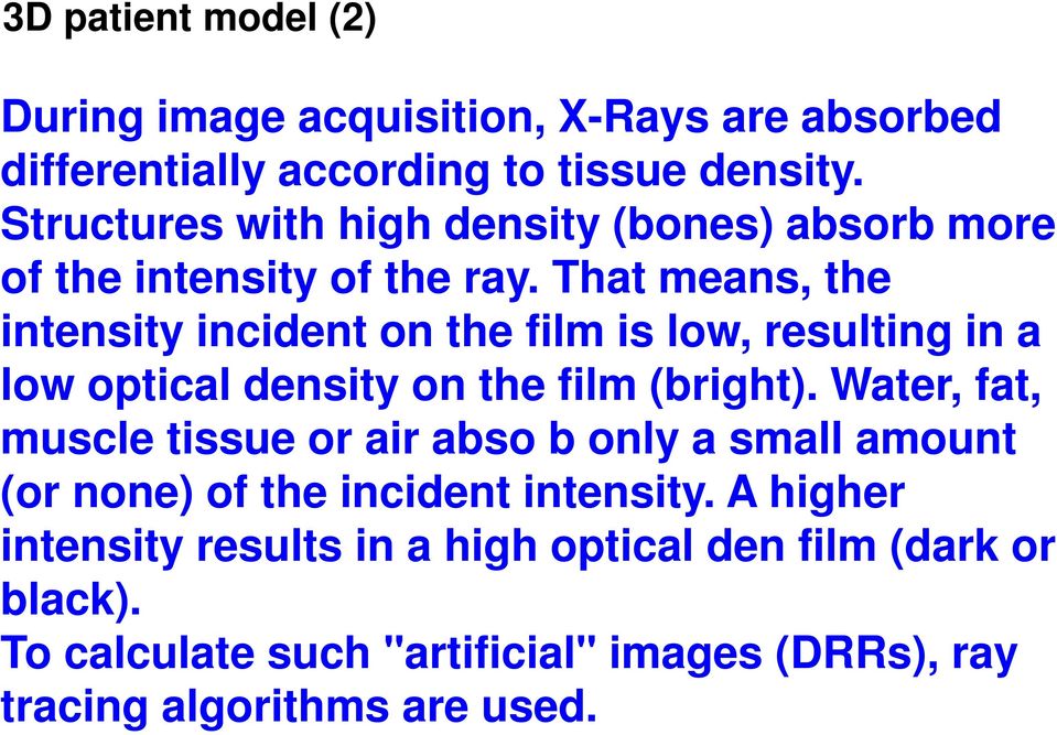 That means, the intensity incident on the film is low, resulting in a low optical density on the film (bright).