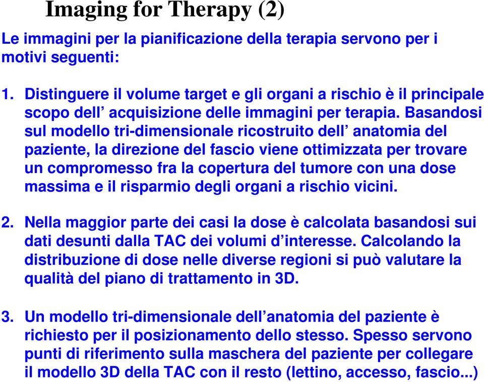 ..) Imaging for Therapy (2) Le immagini per la pianificazione della terapia servono per i motivi seguenti: 1.