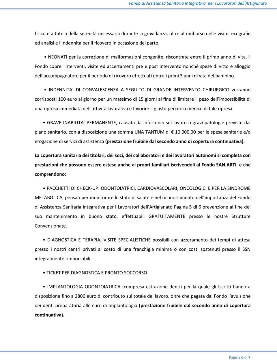 alloggio dell accompagnatore per il periodo di ricovero effettuati entro i primi 3 anni di vita del bambino.