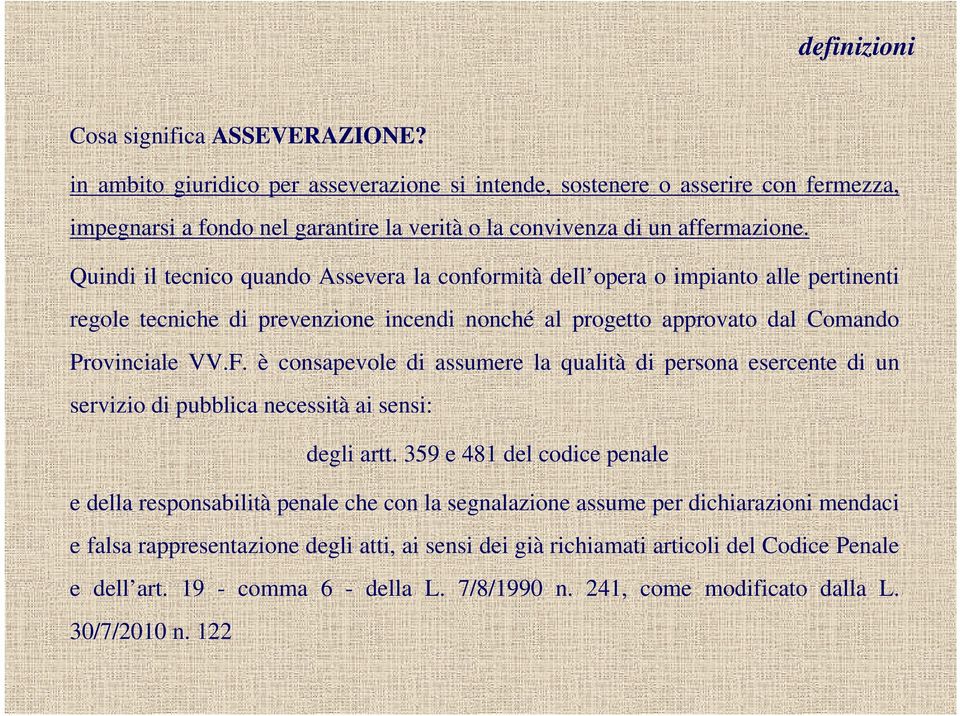 Quindi il tecnico quando Assevera la conformità dell opera o impianto alle pertinenti regole tecniche di prevenzione incendi nonché al progetto approvato dal Comando Provinciale VV.F.