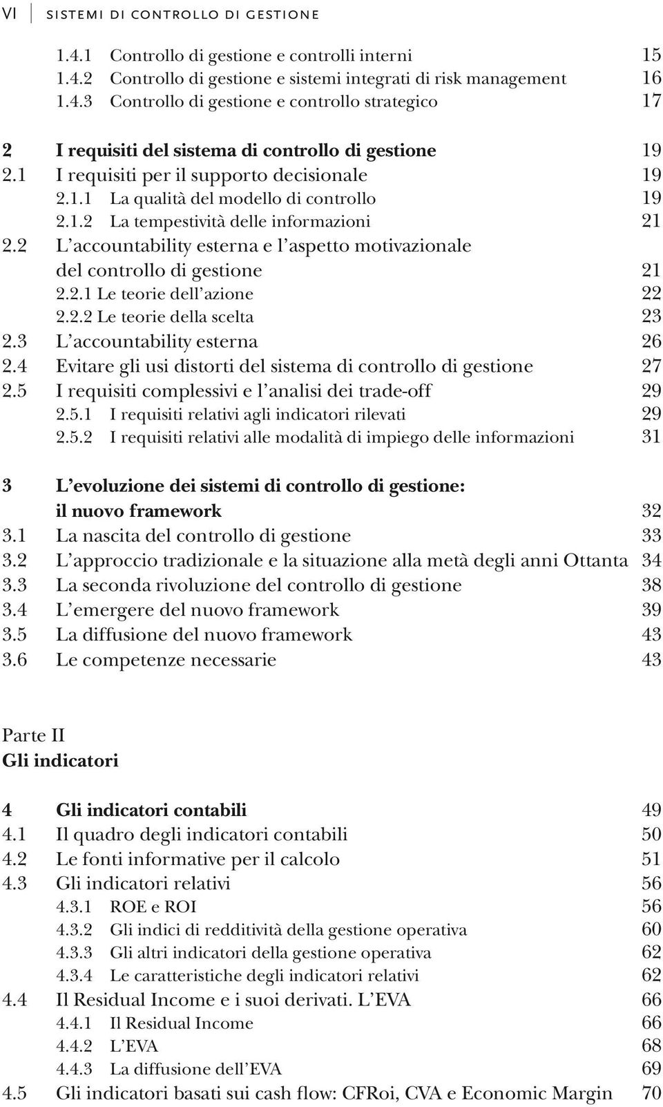 2 L accountability esterna e l aspetto motivazionale del controllo di gestione 21 2.2.1 Le teorie dell azione 22 2.2.2 Le teorie della scelta 23 2.3 L accountability esterna 26 2.