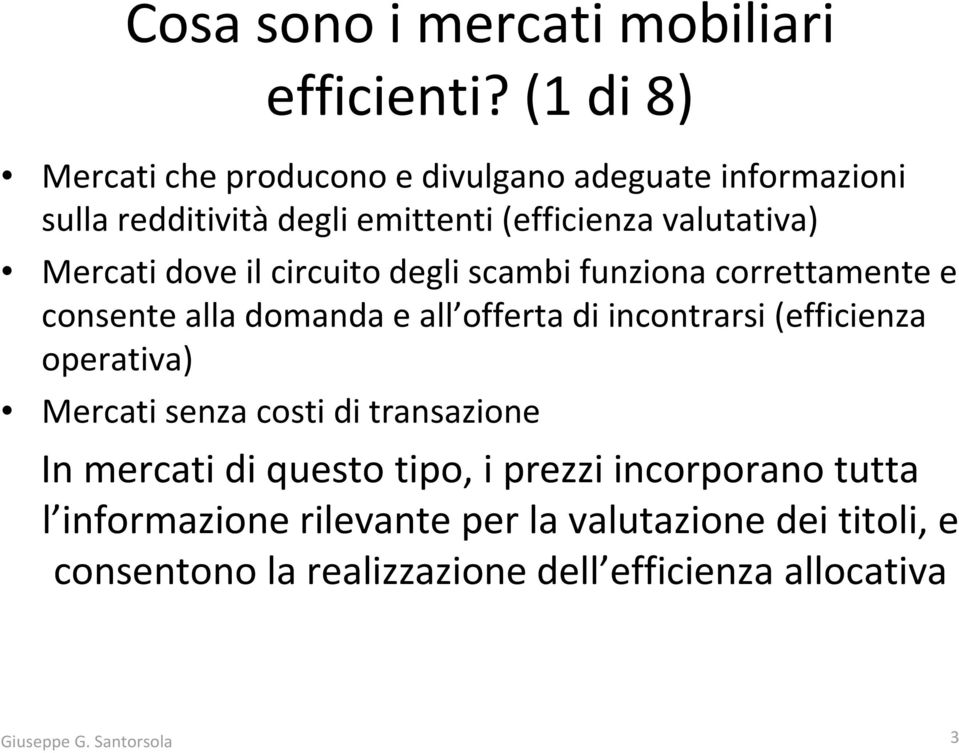 Mercati dove il circuito degli scambi funziona correttamente e consente alla domanda e all offerta di incontrarsi (efficienza