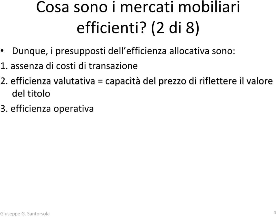 sono: 1. assenza di costi di transazione 2.