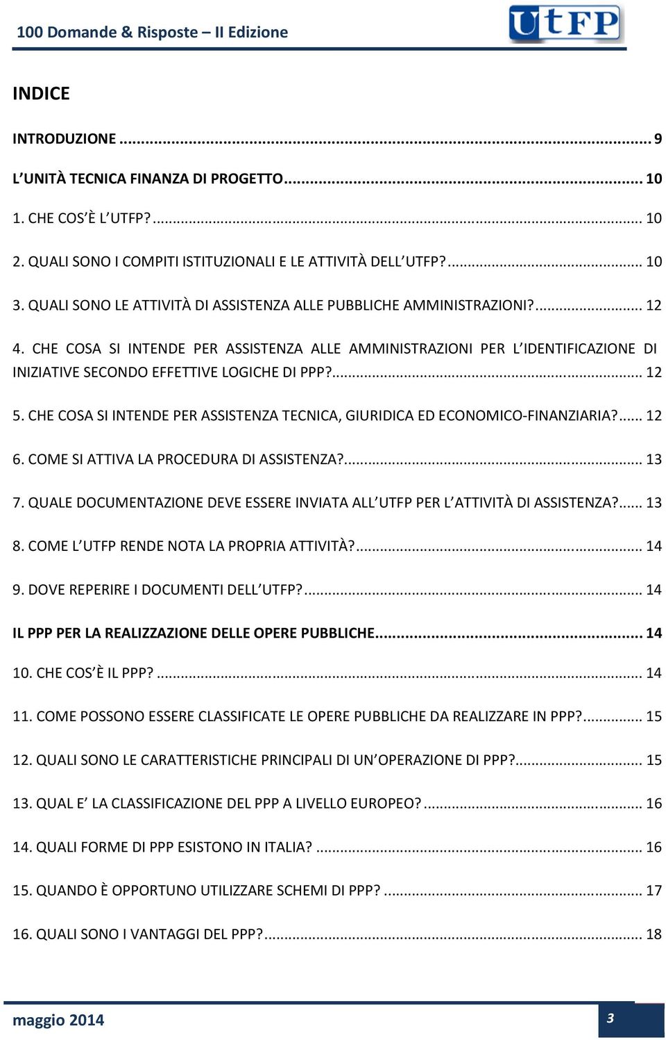 CHE COSA SI INTENDE PER ASSISTENZA ALLE AMMINISTRAZIONI PER L IDENTIFICAZIONE DI INIZIATIVE SECONDO EFFETTIVE LOGICHE DI PPP?... 12 5.