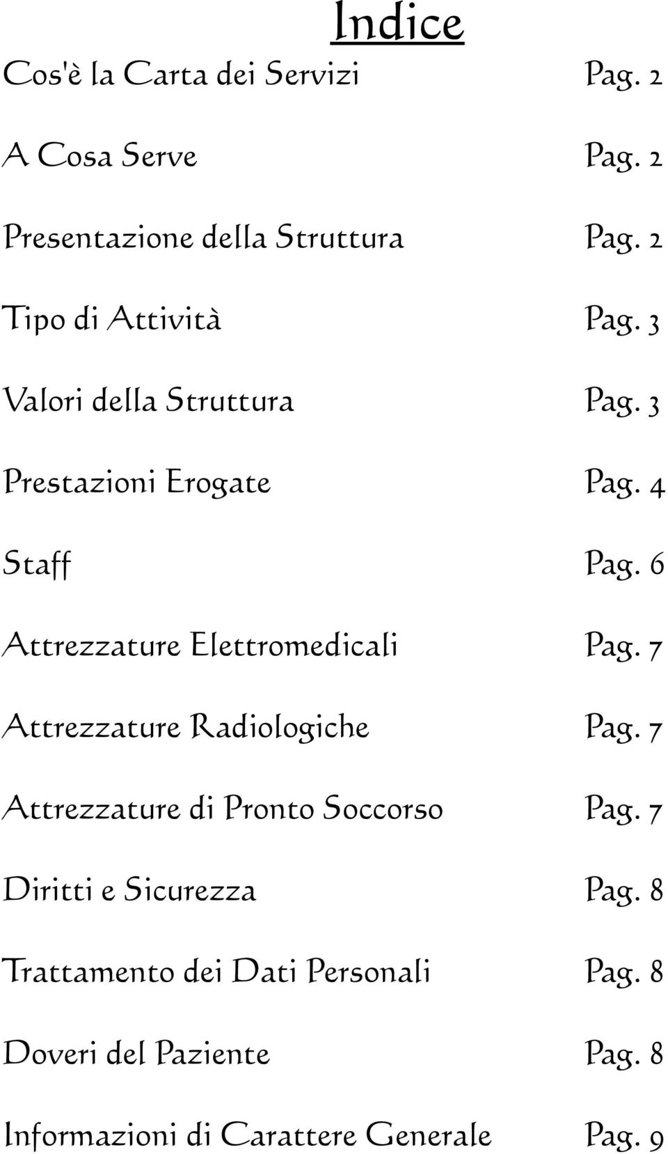 6 Attrezzature Elettromedicali Pag. 7 Attrezzature Radiologiche Pag. 7 Attrezzature di Pronto Soccorso Pag.