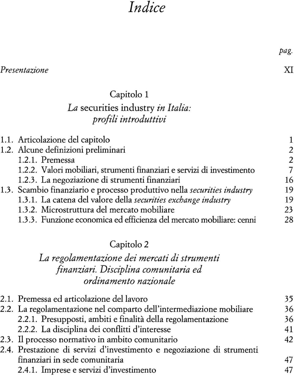 3.3. Funzione economica ed efficienza del mercato mobiliare: cenni 28 Capitolo 2 ha regolamentazione dei mercati di strumenti finanziari. Disciplina comunitaria ed ordinamento nazionale 2.1.