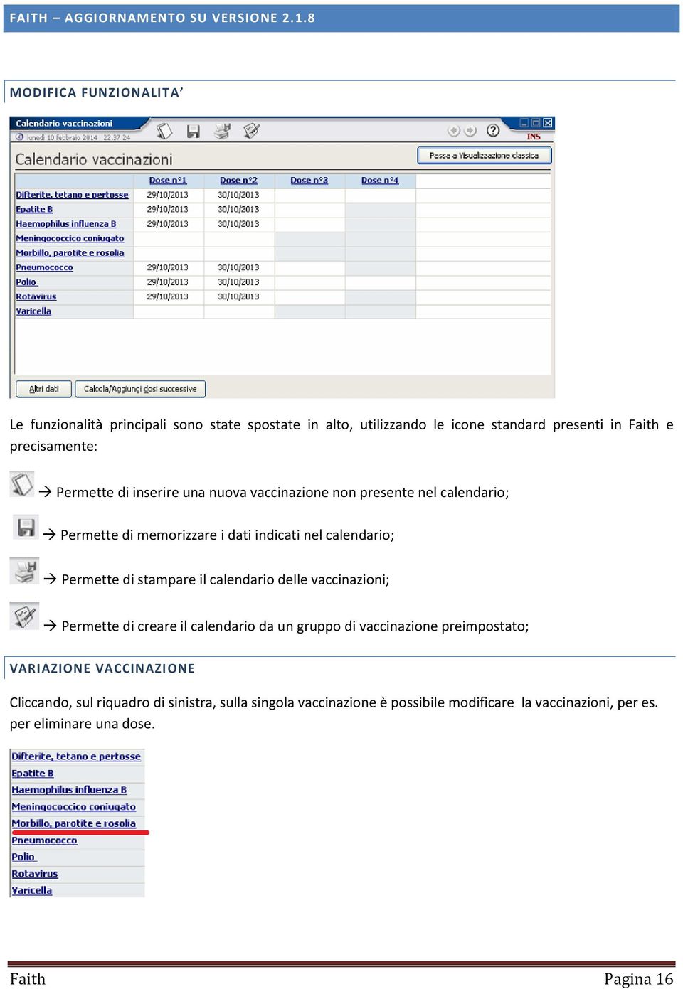 stampare il calendario delle vaccinazioni; Permette di creare il calendario da un gruppo di vaccinazione preimpostato; VARIAZIONE VACCINAZIONE