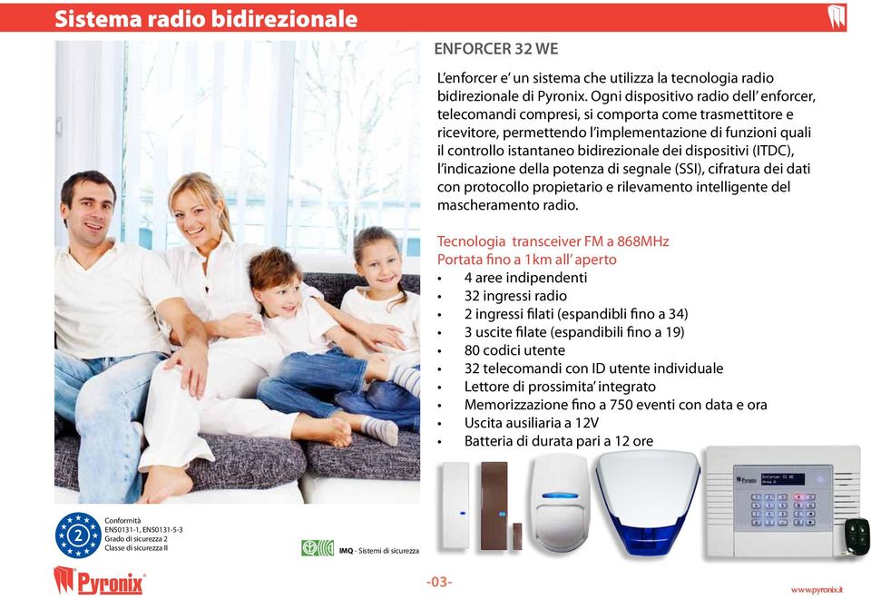 dispositivi (ITDC), l indicazione della potenza di segnale (SSI), cifratura dei dati con protocollo propietario e rilevamento intelligente del mascheramento radio.