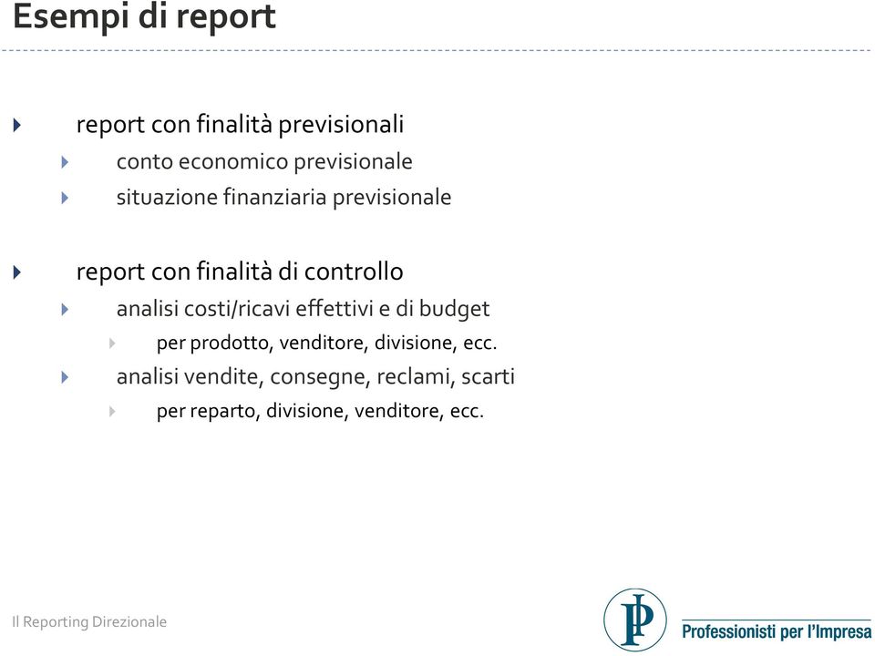 costi/ricavi effettivi e di budget per prodotto, venditore, divisione, ecc.