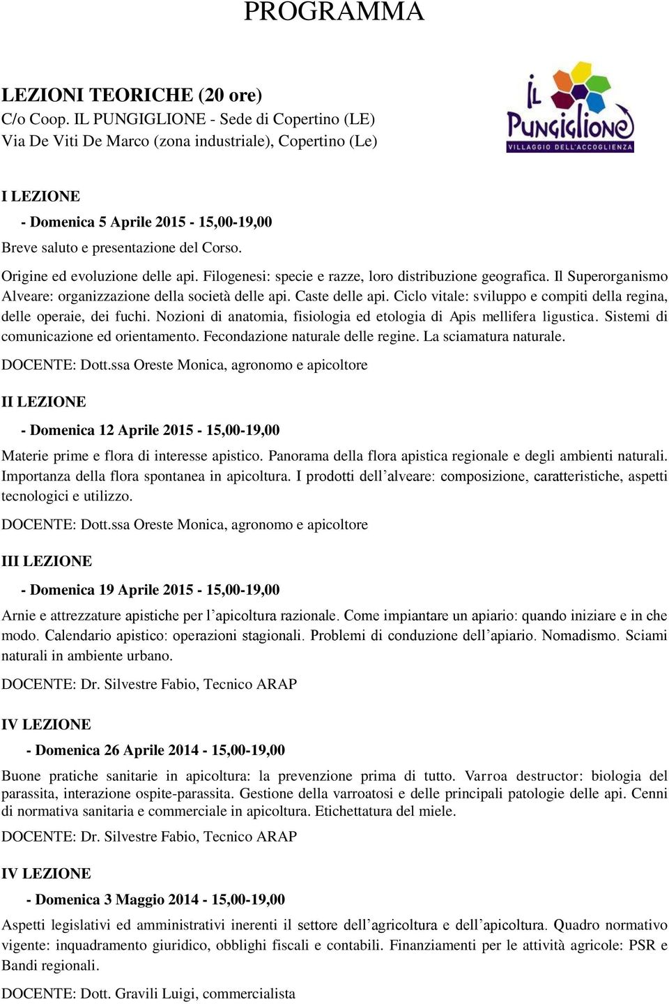 Origine ed evoluzione delle api. Filogenesi: specie e razze, loro distribuzione geografica. Il Superorganismo Alveare: organizzazione della società delle api. Caste delle api.