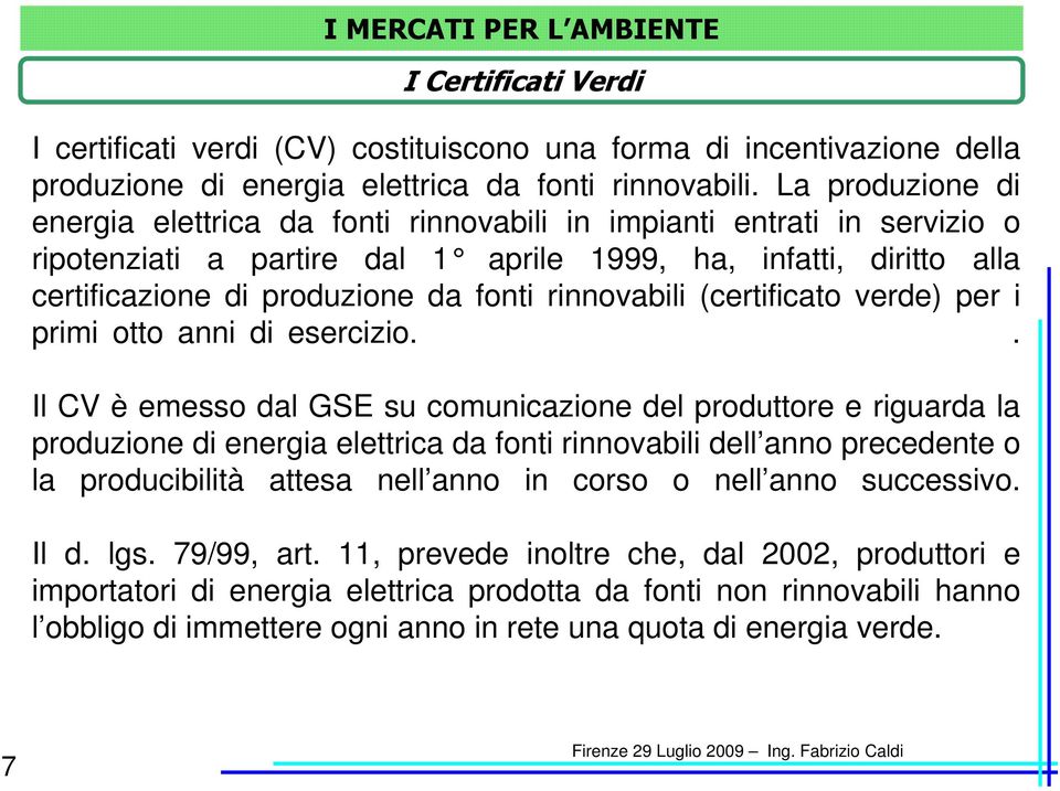 rinnovabili (certificato verde) per i primi otto anni di esercizio.