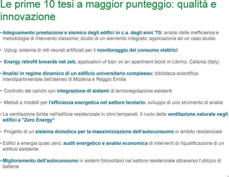 elemento integrato; applicazione ad un caso studio Uplug: sistema di reti neurali artificiali per il monitoraggio dei consumo elettrici Energy retrofit towards net zeb, application of bipv on an