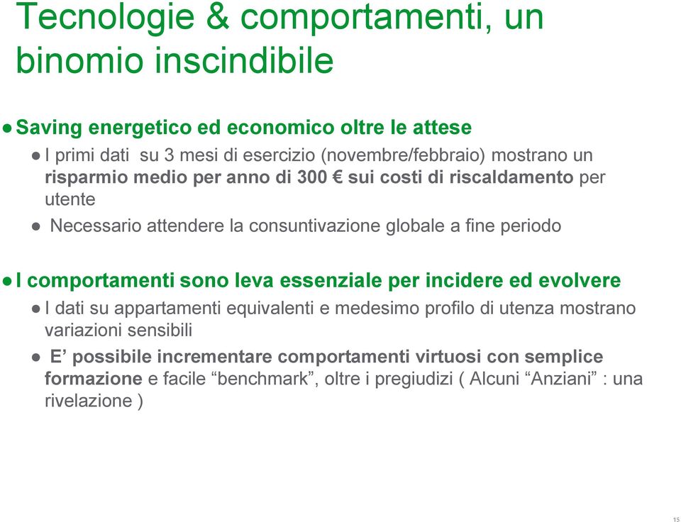 fine periodo I comportamenti sono leva essenziale per incidere ed evolvere I dati su appartamenti equivalenti e medesimo profilo di utenza mostrano