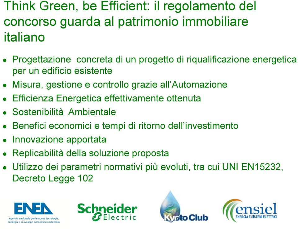 Energetica effettivamente ottenuta Sostenibilità Ambientale Benefici economici e tempi di ritorno dell investimento Innovazione