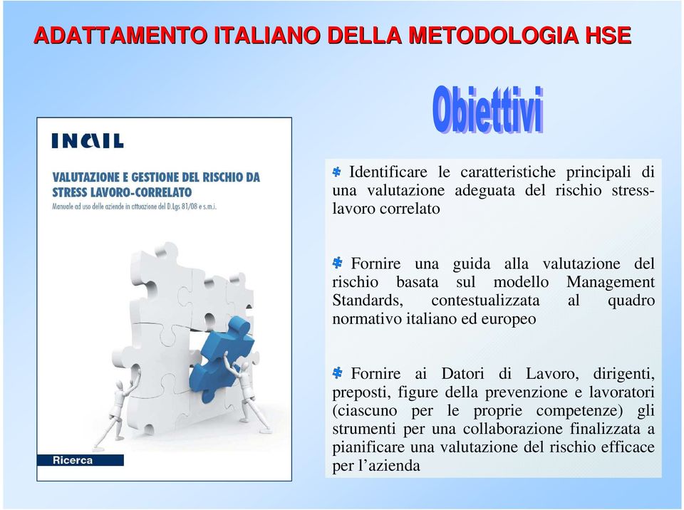 quadro normativo italiano ed europeo Fornire ai Datori di Lavoro, dirigenti, preposti, figure della prevenzione e lavoratori