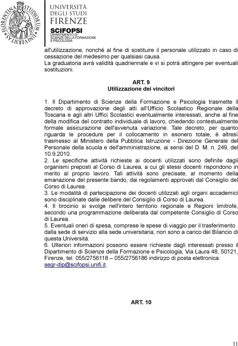 Il Dipartimento di Scienze della Formazione e Psicologia trasmette il decreto di approvazione degli atti all Ufficio Scolastico Regionale della Toscana e agli altri Uffici Scolastici eventualmente