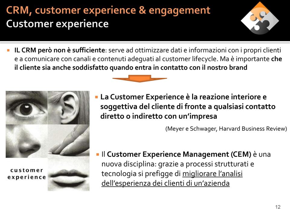 Ma è importante che il cliente sia anche soddisfatto quando entra in contatto con il nostro brand La Customer Experience è la reazione interiore e soggettiva