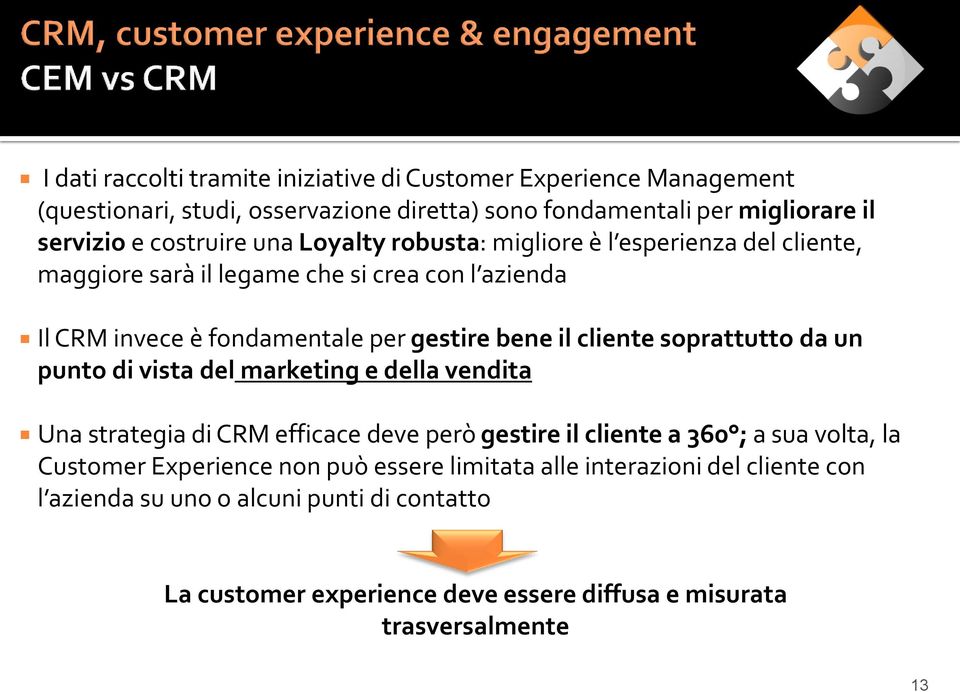 soprattutto da un punto di vista del marketing e della vendita Una strategia di CRM efficace deve però gestire il cliente a 360 ; a sua volta, la Customer Experience