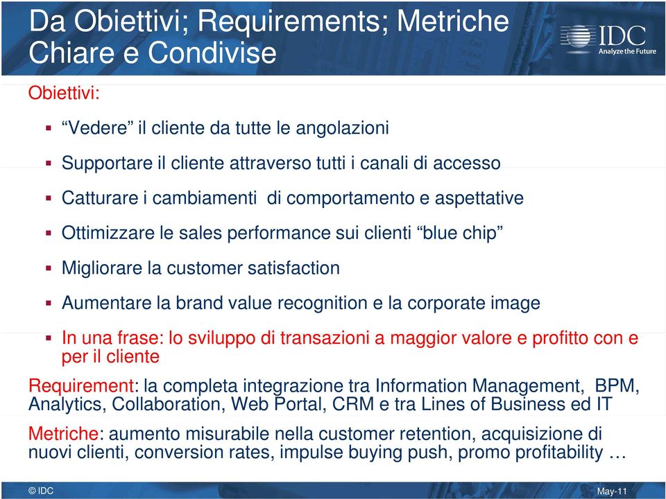 image In una frase: lo sviluppo di transazioni a maggior valore e profitto con e per il cliente Requirement: la completa integrazione tra Information Management, BPM, Analytics,