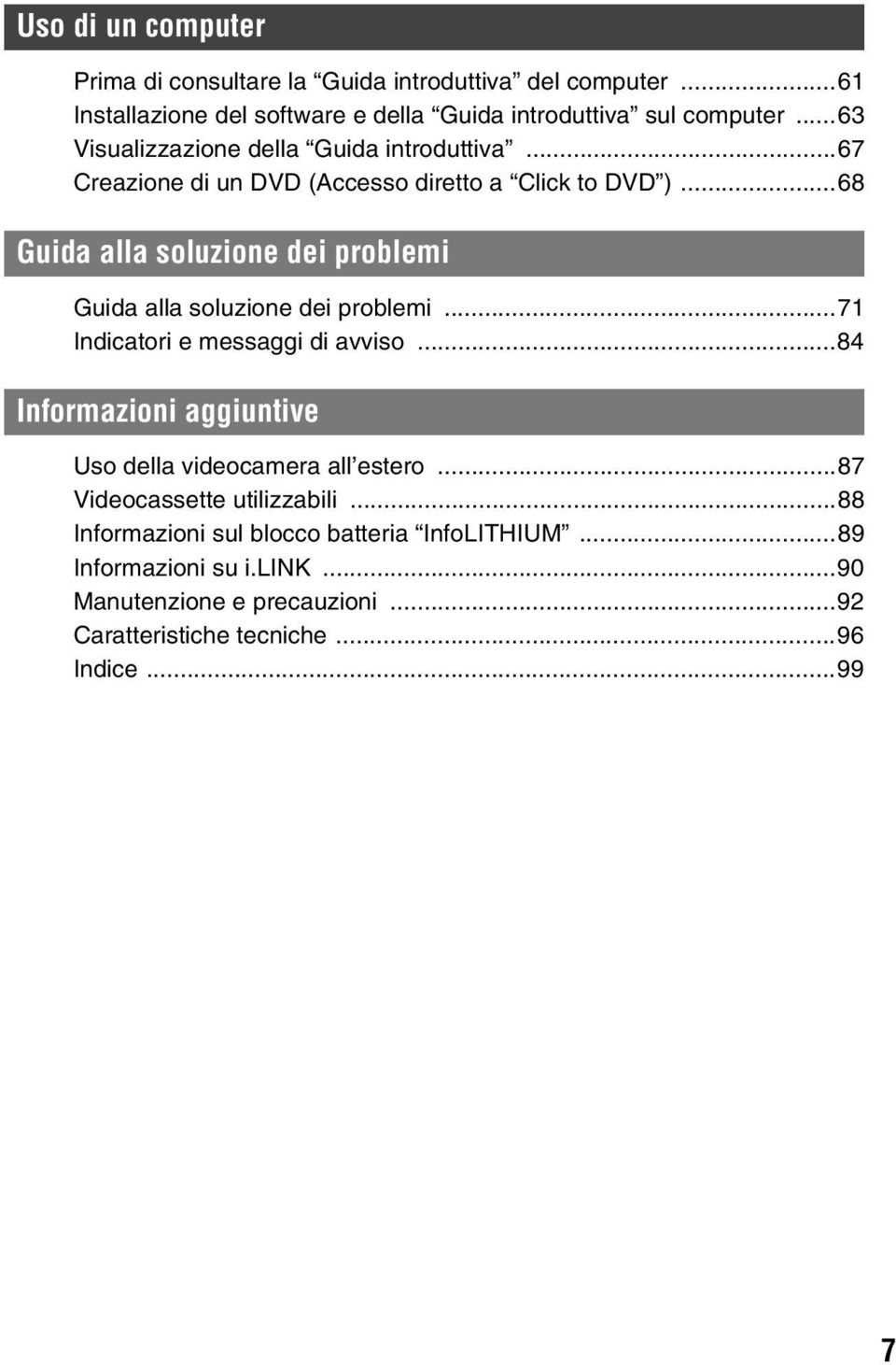 ..68 Guida alla soluzione dei problemi Guida alla soluzione dei problemi...71 Indicatori e messaggi di avviso.