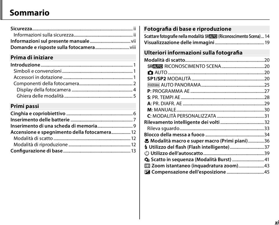 .. 7 Inserimento di una scheda di memoria... 9 Accensione e spegnimento della fotocamera...12 Modalità di scatto...12 Modalità di riproduzione...12 Configurazione di base.