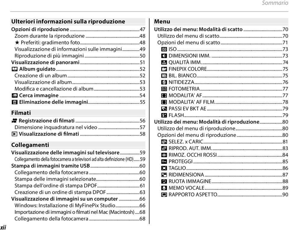 ..53 b Cerca immagine...54 A Eliminazione delle immagini...55 Filmati F Registrazione di filmati...56 Dimensione inquadratura nel video...57 a Visualizzazione di filmati.