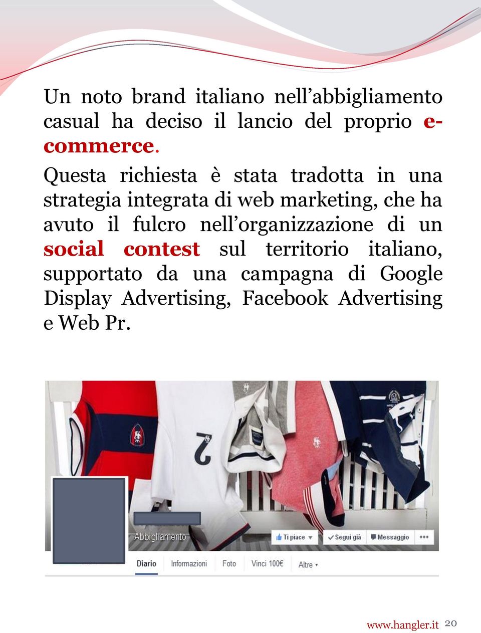 Questa richiesta è stata tradotta in una strategia integrata di web marketing, che ha