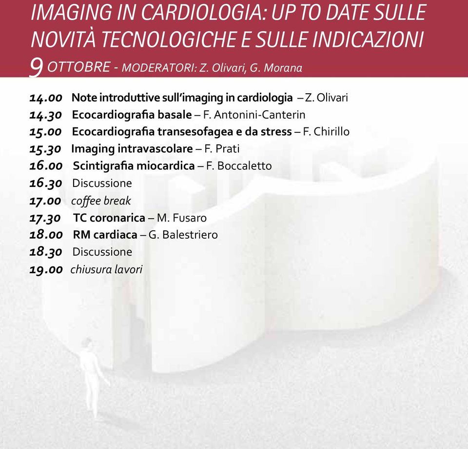 00 Ecocardiografia transesofagea e da stress F. Chirillo 15.30 Imaging intravascolare F. Prati 16.00 Scintigrafia miocardica F.