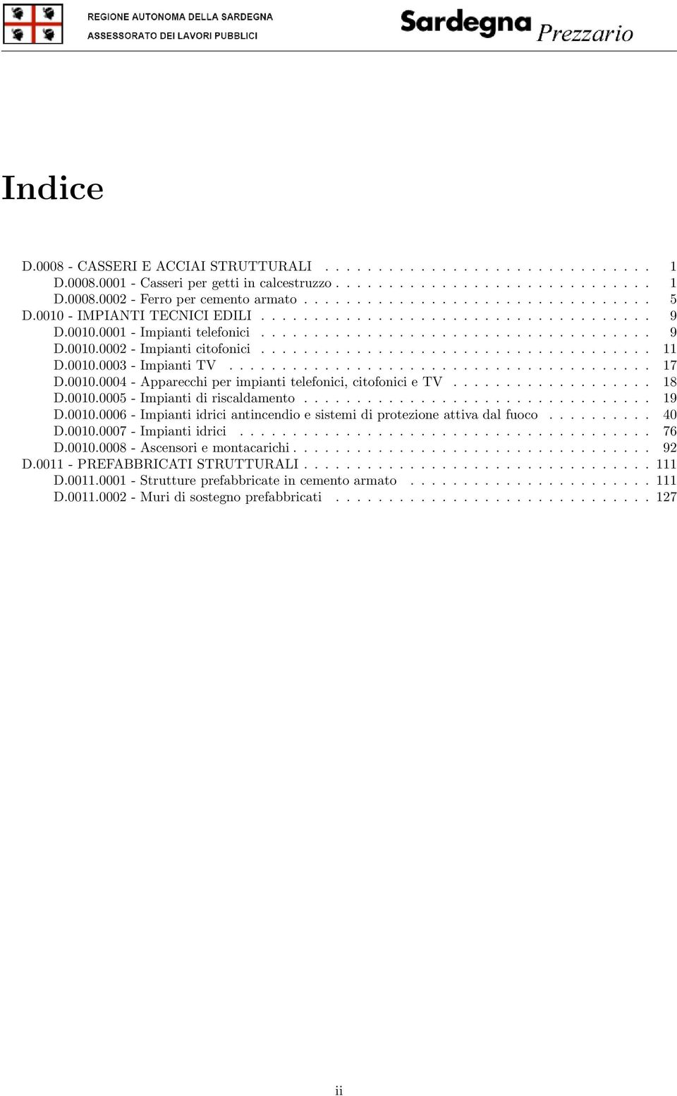 .................................... 11 D.0010.0003 - Impianti TV........................................ 17 D.0010.0004 - Apparecchi per impianti telefonici, citofonici e TV................... 18 D.