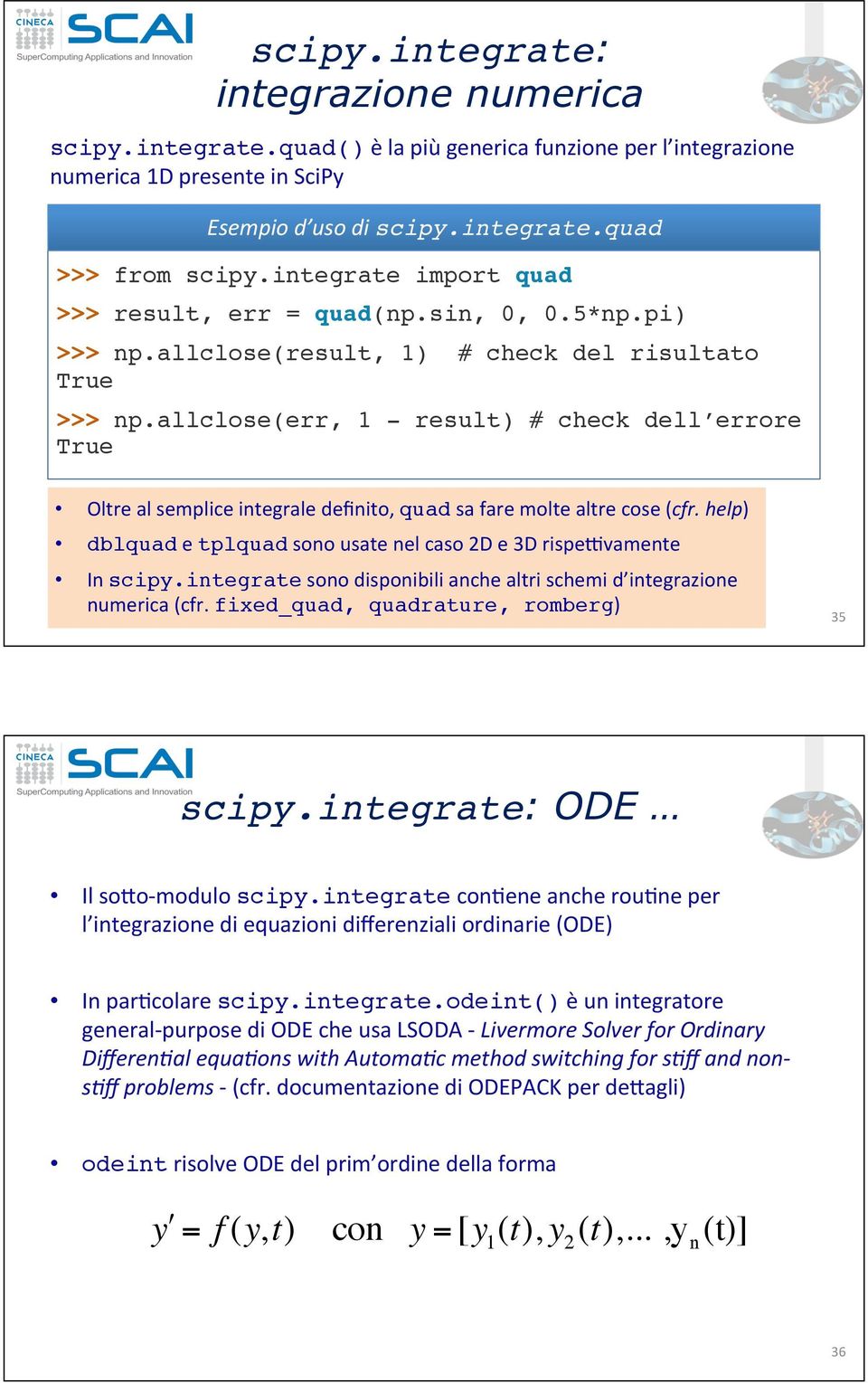 allclose(err, 1 - result) # check dell errore True Oltre#al#semplice#integrale#definito,#quad#sa#fare#molte#altre#cose#(cfr.