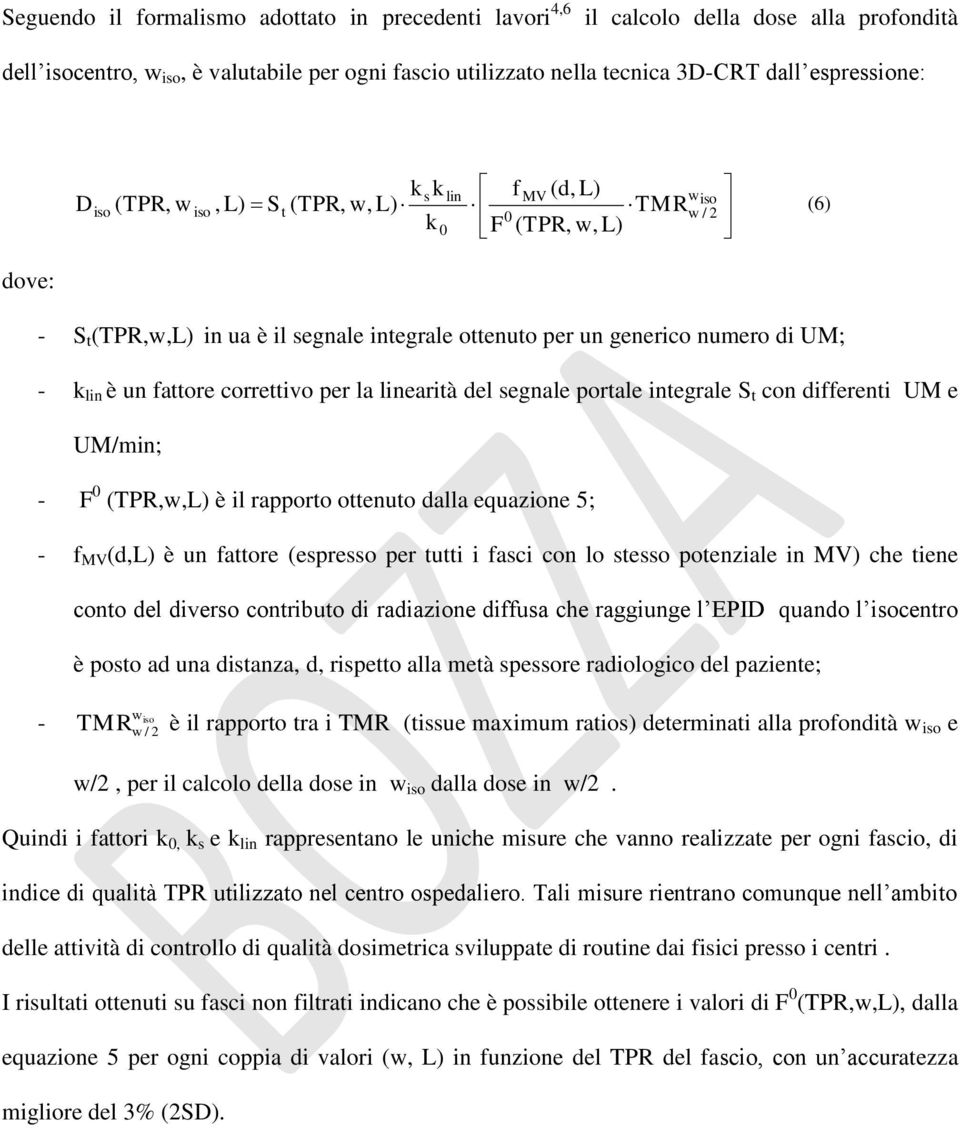 fattore correttivo per la linearità del segnale portale integrale S t con differenti UM e UM/min; - F (TPR,w,L) è il rapporto ottenuto dalla equazione 5; - f MV (d,l) è un fattore (espresso per tutti