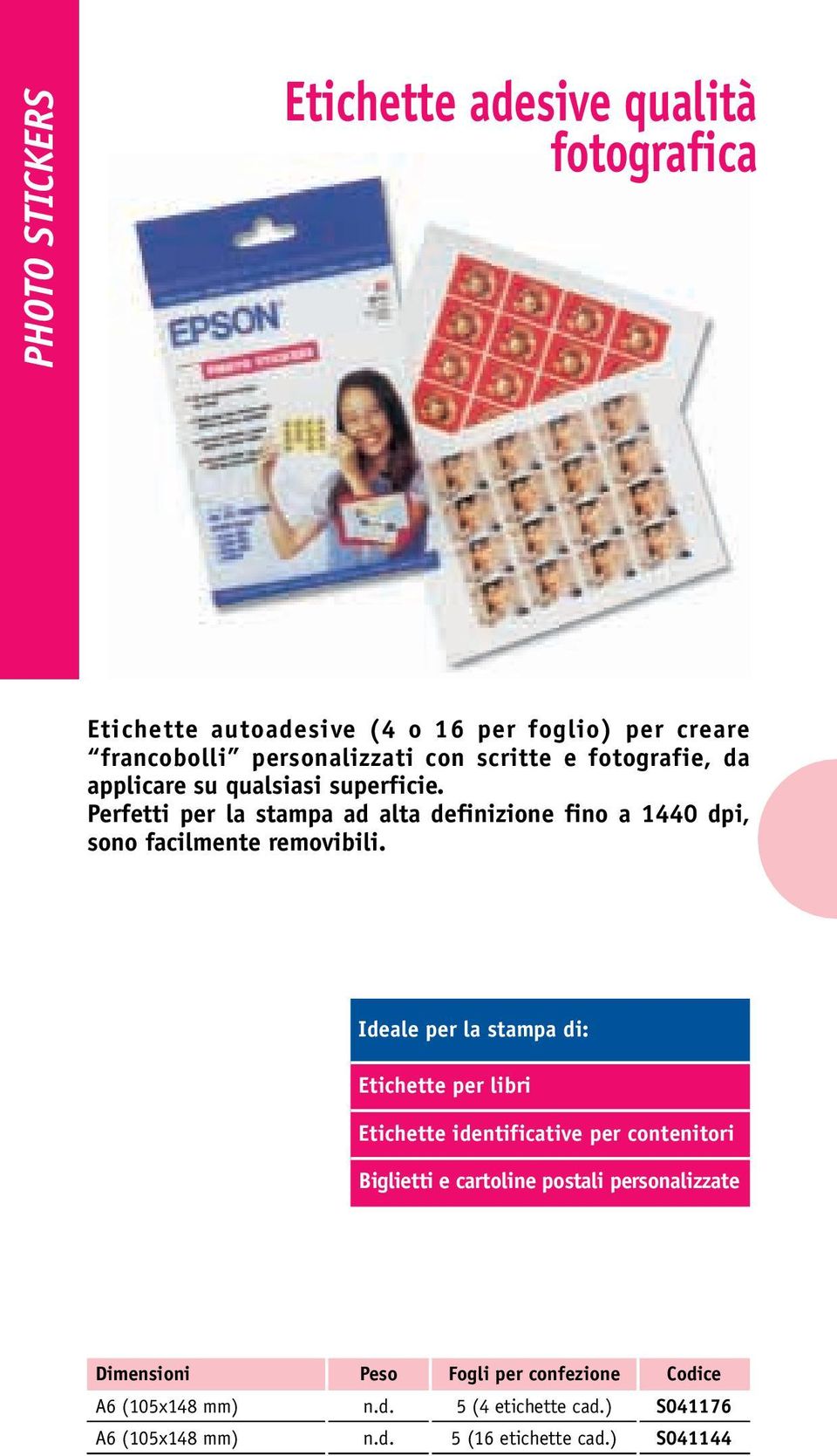 Perfetti per la stampa ad alta definizione fino a 1440 dpi, sono facilmente removibili.