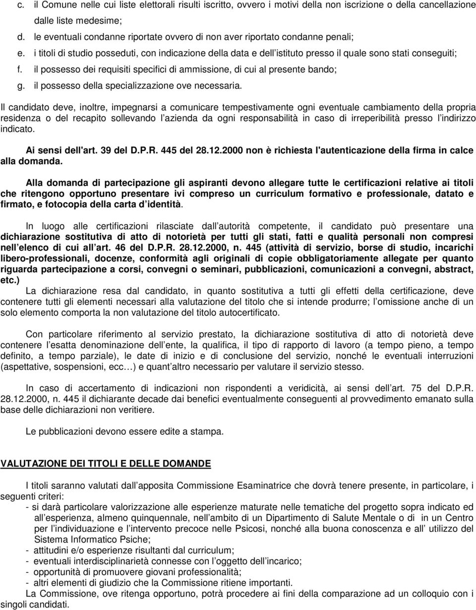 il possesso dei requisiti specifici di ammissione, di cui al presente bando; g. il possesso della specializzazione ove necessaria.