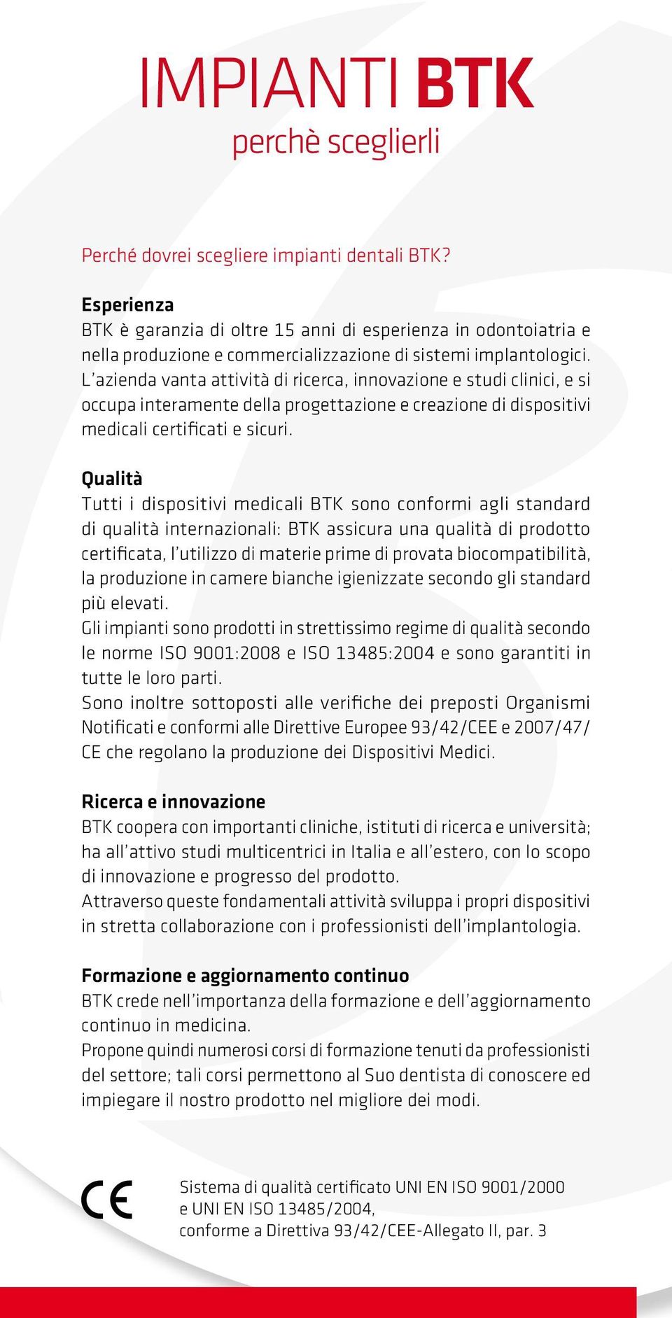 L azienda vanta attività di ricerca, innovazione e studi clinici, e si occupa interamente della progettazione e creazione di dispositivi medicali certificati e sicuri.