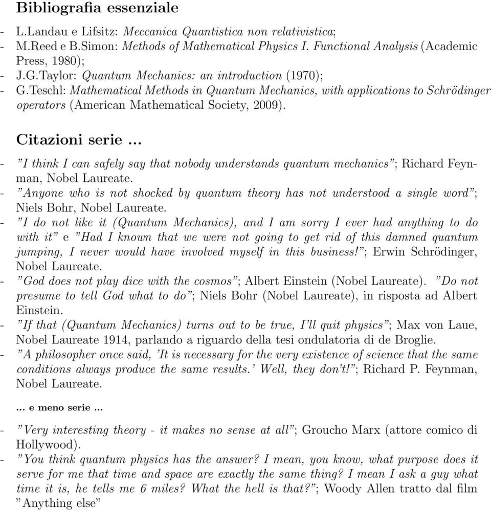 Citazioni serie... - I think I can safely say that nobody understands quantum mechanics ; Richard Feynman, Nobel Laureate.