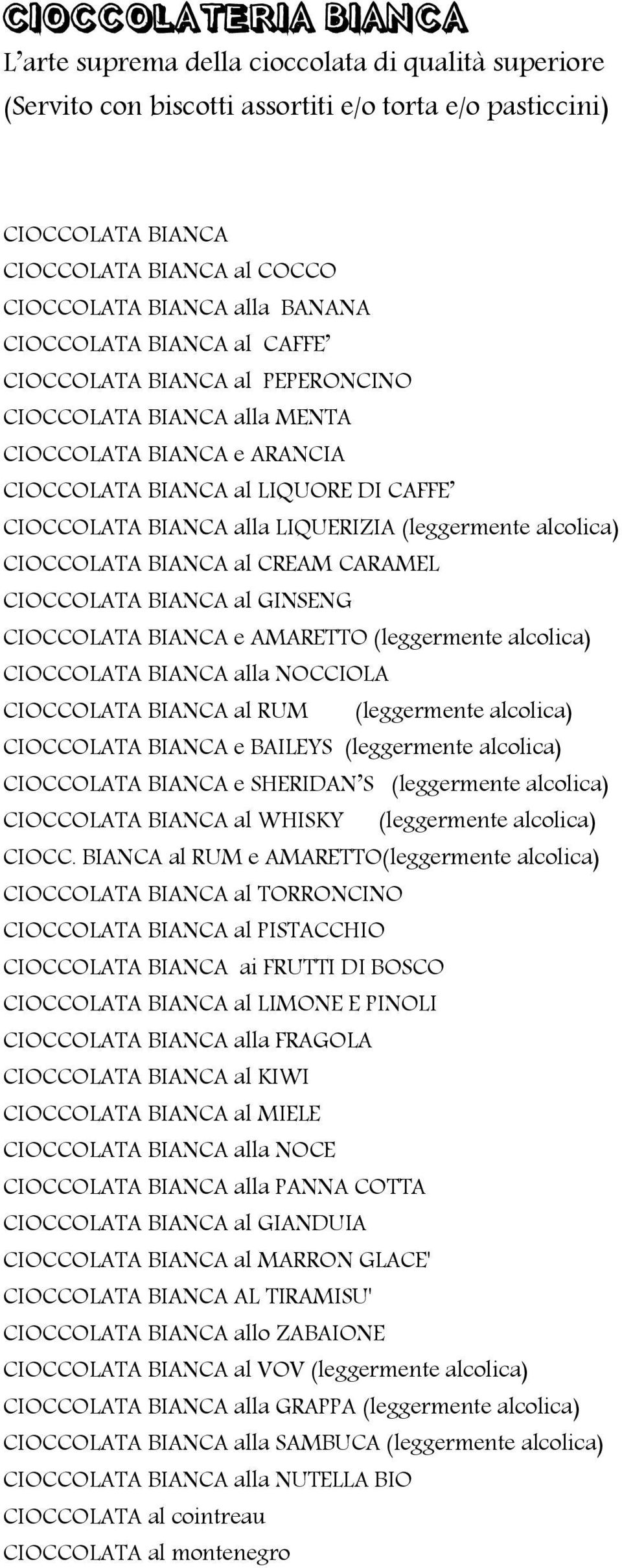 (leggermente alcolica) CIOCCOLATA BIANCA al CREAM CARAMEL CIOCCOLATA BIANCA al GINSENG CIOCCOLATA BIANCA e AMARETTO (leggermente alcolica) CIOCCOLATA BIANCA alla NOCCIOLA CIOCCOLATA BIANCA al RUM