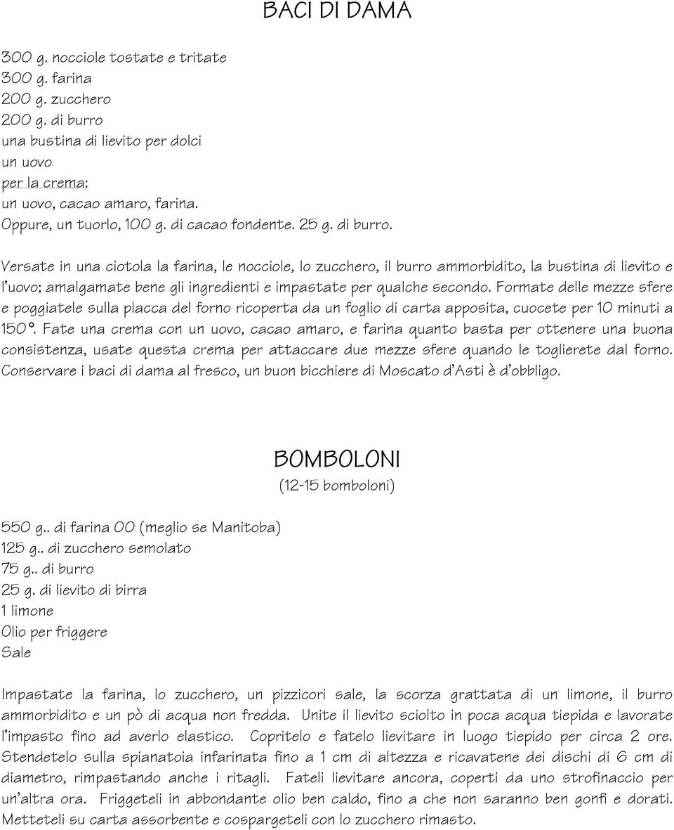 Versate in una ciotola la farina, le nocciole, lo zucchero, il burro ammorbidito, la bustina di lievito e l'uovo; amalgamate bene gli ingredienti e impastate per qualche secondo.