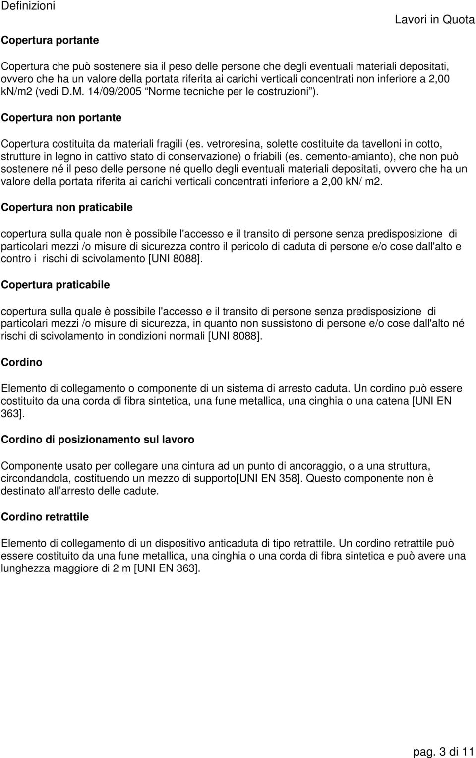 vetroresina, solette costituite da tavelloni in cotto, strutture in legno in cattivo stato di conservazione) o friabili (es.