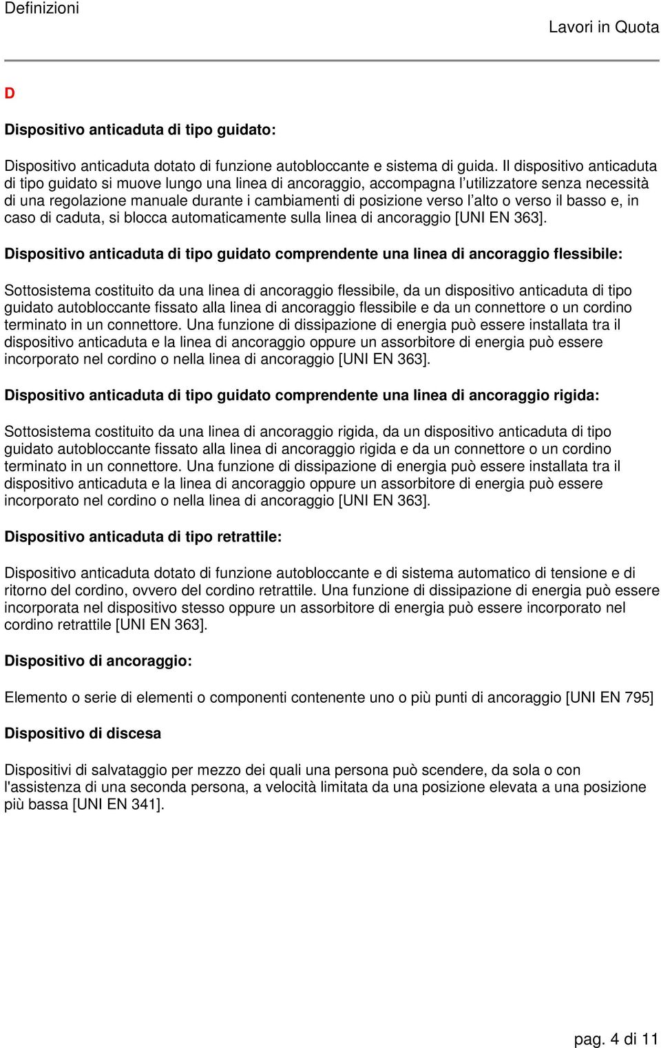 o verso il basso e, in caso di caduta, si blocca automaticamente sulla linea di ancoraggio [UNI EN 363].