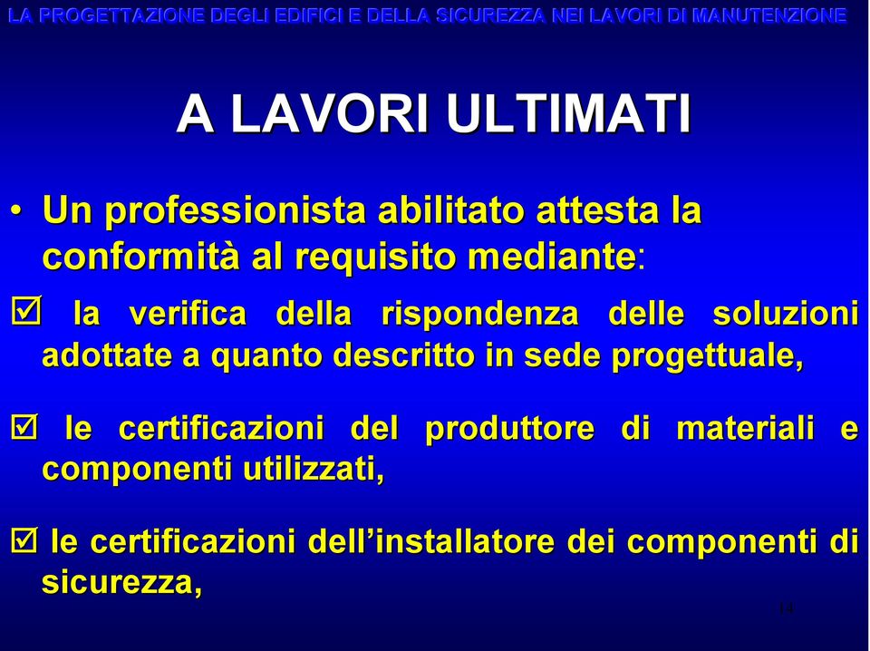 descritto in sede progettuale, le certificazioni del produttore di materiali e