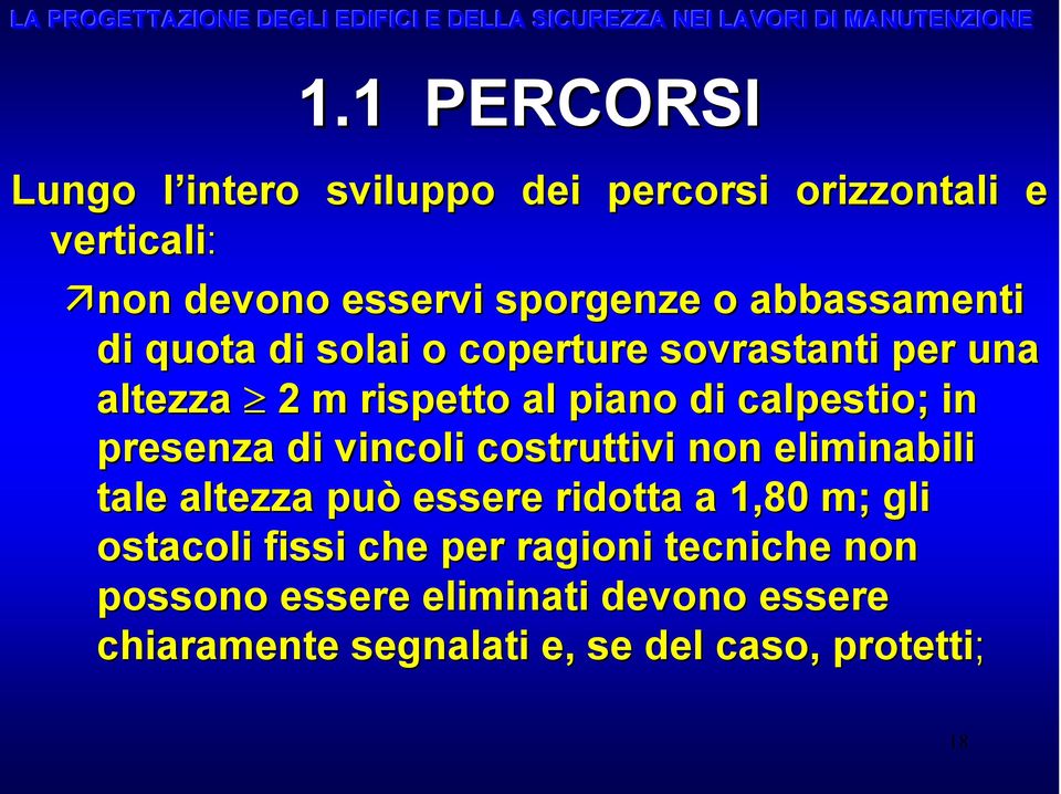 presenza di vincoli costruttivi non eliminabili tale altezza può essere ridotta a 1,80 m; gli ostacoli fissi