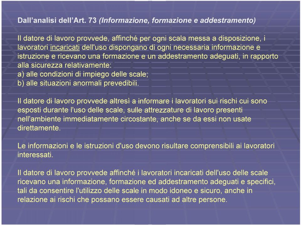 istruzione e ricevano una formazione e un addestramento adeguati, in rapporto alla sicurezza relativamente: a) alle condizioni di impiego delle scale; b) alle situazioni anormali prevedibili.