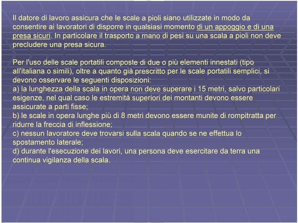 Per l'uso delle scale portatili composte di due o più elementi innestati (tipo all'italiana o simili), oltre a quanto già prescritto per le scale portatili semplici, si devono osservare le seguenti