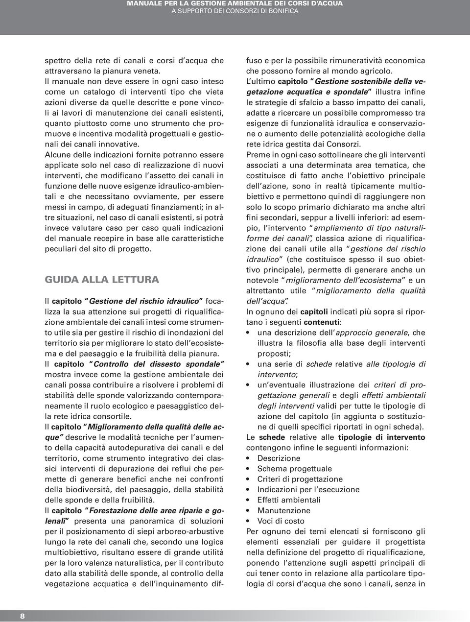 piuttosto come uno strumento che promuove e incentiva modalità progettuali e gestionali dei canali innovative.