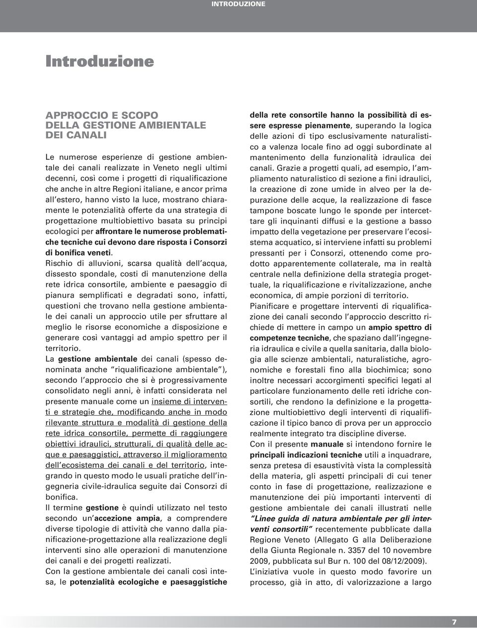 multiobiettivo basata su principi ecologici per affrontare le numerose problematiche tecniche cui devono dare risposta i Consorzi di bonifica veneti.