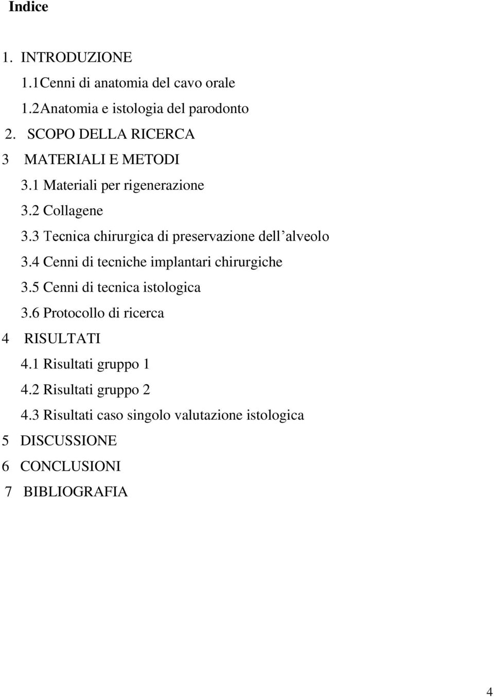 3 Tecnica chirurgica di preservazione dell alveolo 3.4 Cenni di tecniche implantari chirurgiche 3.