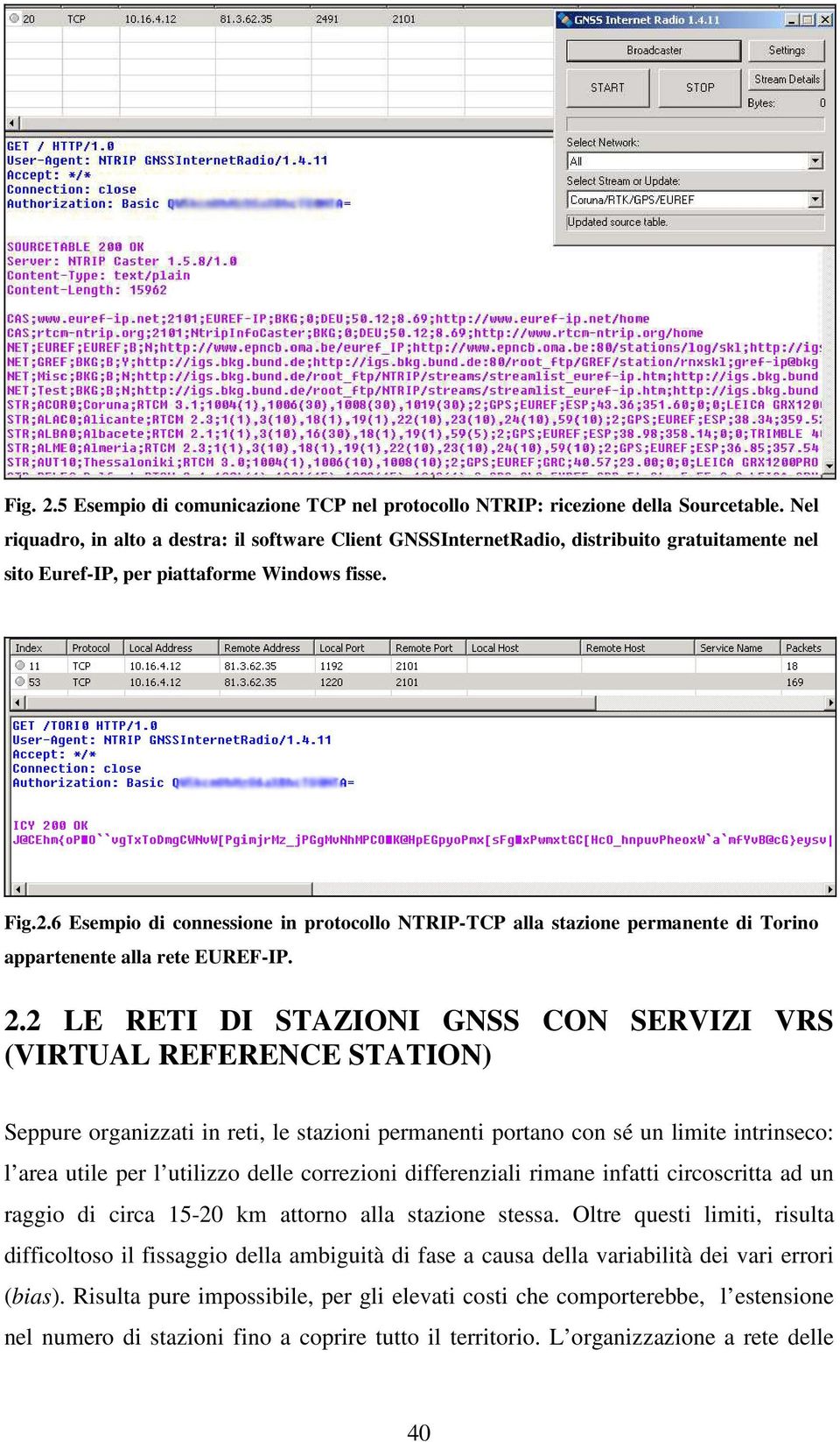 6 Esempio di connessione in protocollo NTRIP-TCP alla stazione permanente di Torino appartenente alla rete EUREF-IP. 2.