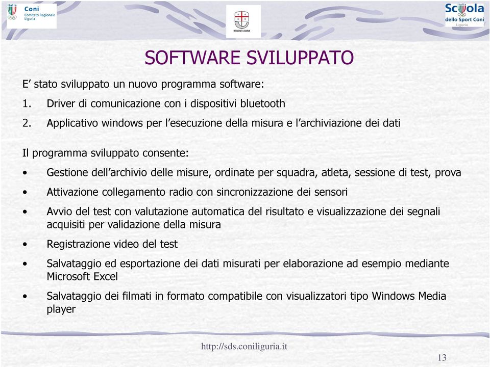 sessione di test, prova Attivazione collegamento radio con sincronizzazione dei sensori Avvio del test con valutazione automatica del risultato e visualizzazione dei segnali acquisiti